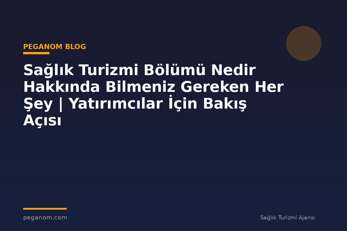 Sağlık Turizmi Bölümü Nedir Hakkında Bilmeniz Gereken Her Şey | Yatırımcılar İçin Bakış Açısı