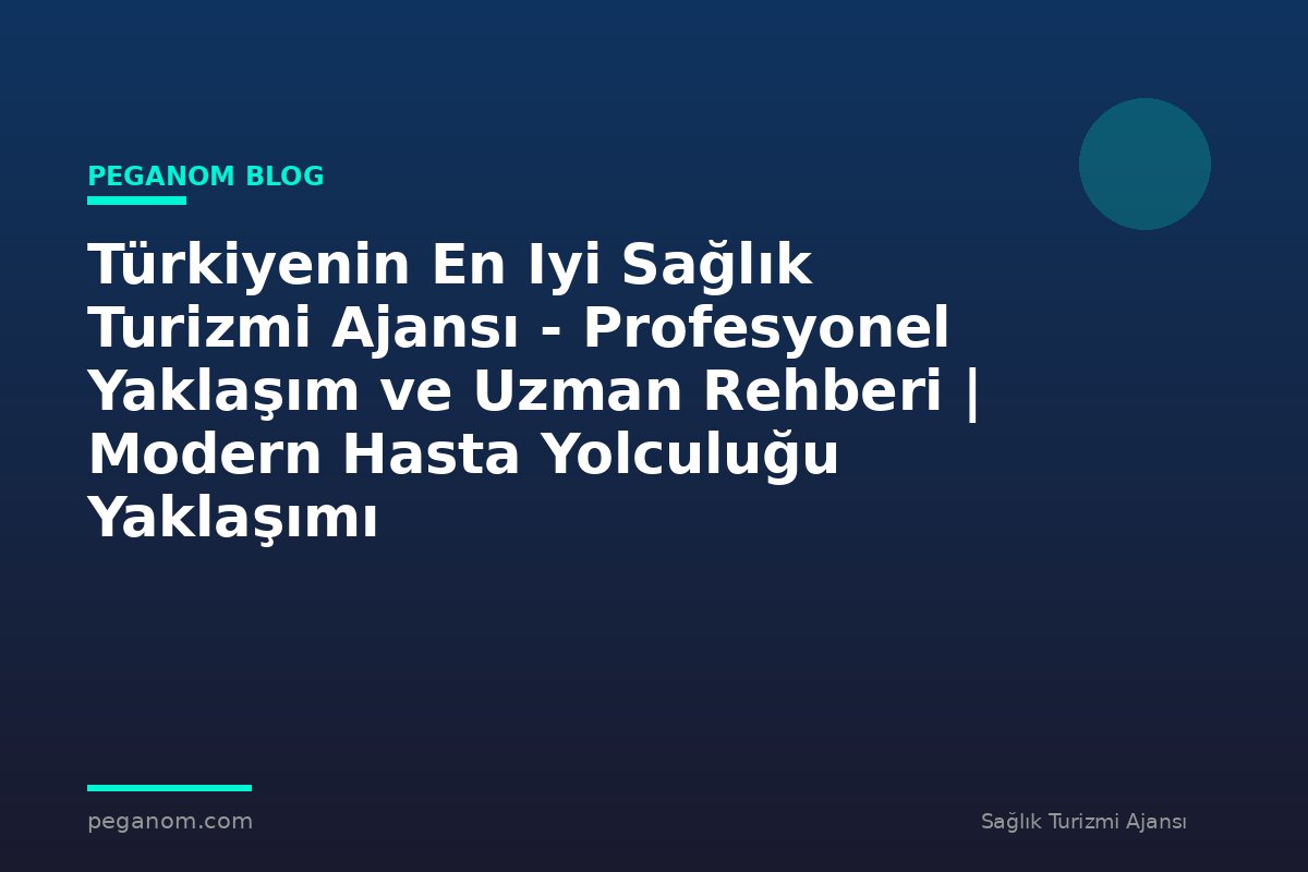 Türkiyenin En Iyi Sağlık Turizmi Ajansı - Profesyonel Yaklaşım ve Uzman Rehberi | Modern Hasta Yolculuğu Yaklaşımı