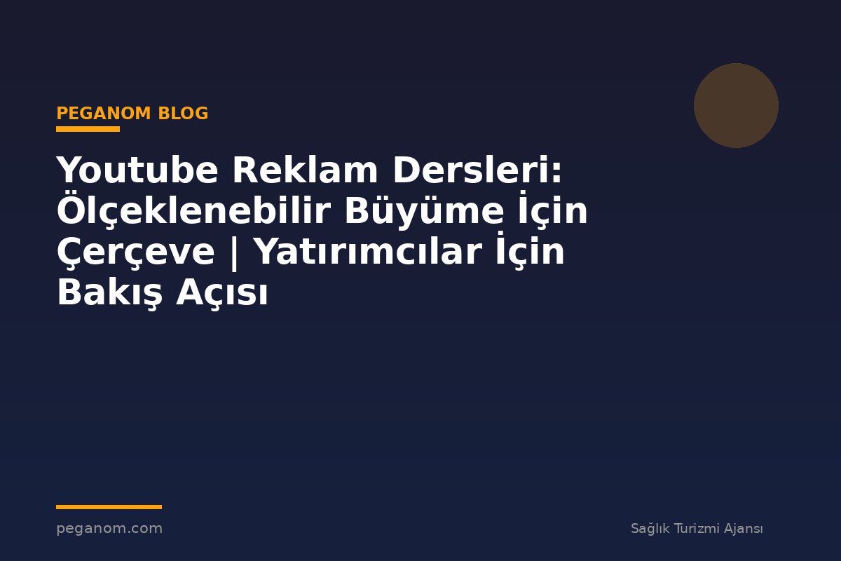 Youtube Reklam Dersleri: Ölçeklenebilir Büyüme İçin Çerçeve | Yatırımcılar İçin Bakış Açısı