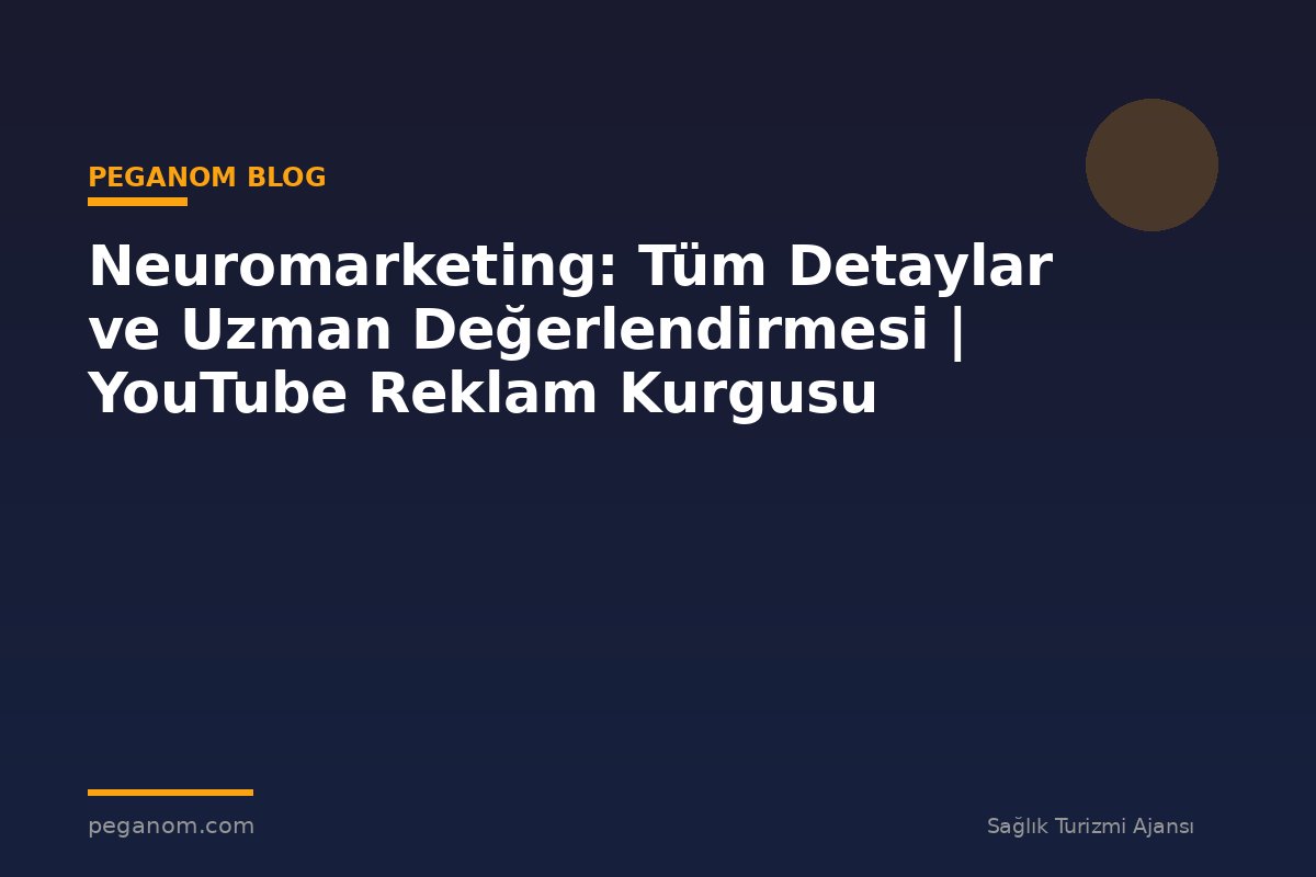 Neuromarketing: Tüm Detaylar ve Uzman Değerlendirmesi | YouTube Reklam Kurgusu