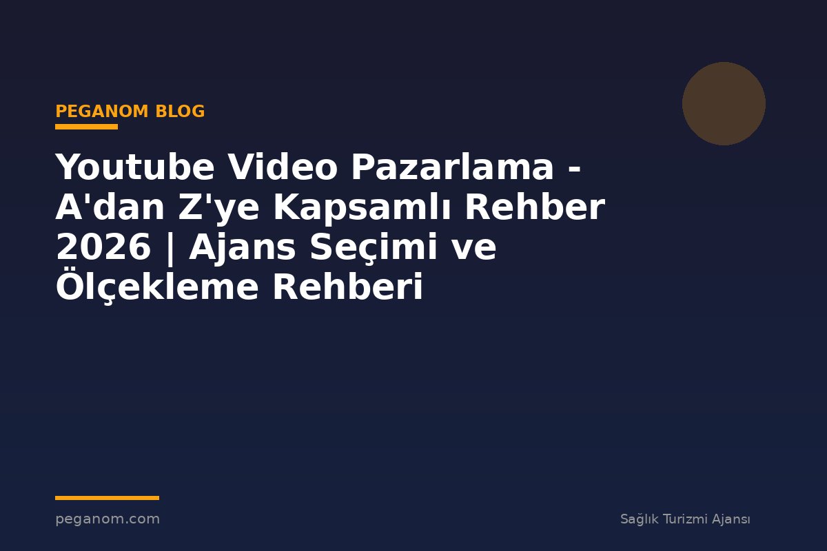 Youtube Video Pazarlama - A'dan Z'ye Kapsamlı Rehber 2026 | Ajans Seçimi ve Ölçekleme Rehberi