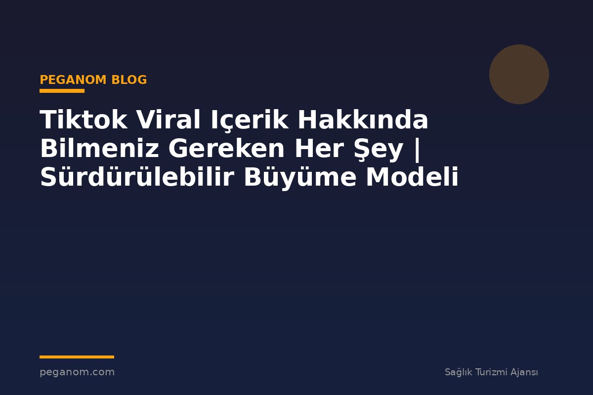 Tiktok Viral Içerik Hakkında Bilmeniz Gereken Her Şey | Sürdürülebilir Büyüme Modeli
