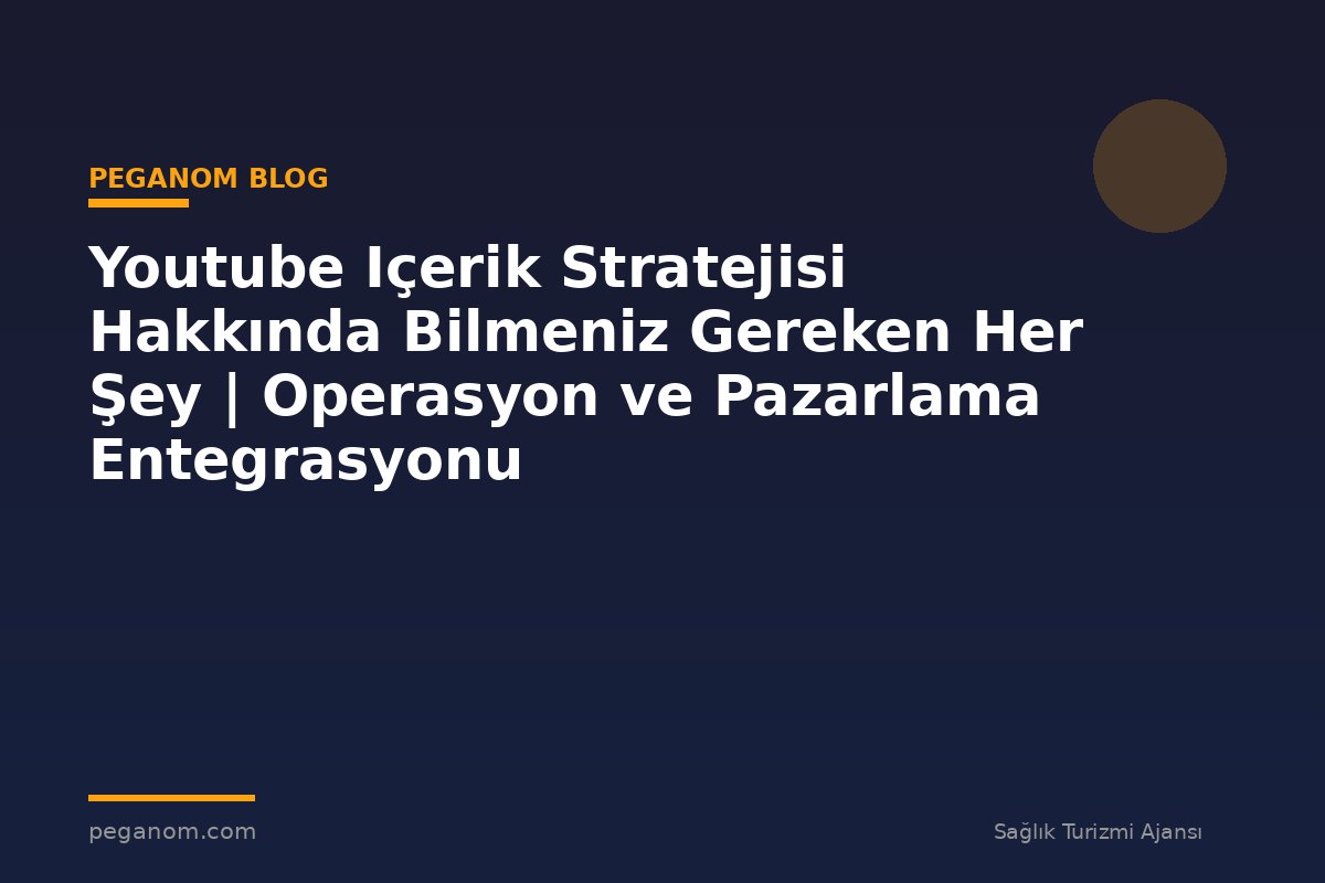 Youtube Içerik Stratejisi Hakkında Bilmeniz Gereken Her Şey | Operasyon ve Pazarlama Entegrasyonu