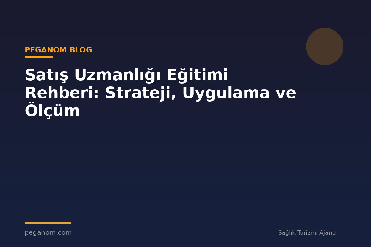 Satış Uzmanlığı Eğitimi Rehberi: Strateji, Uygulama ve Ölçüm