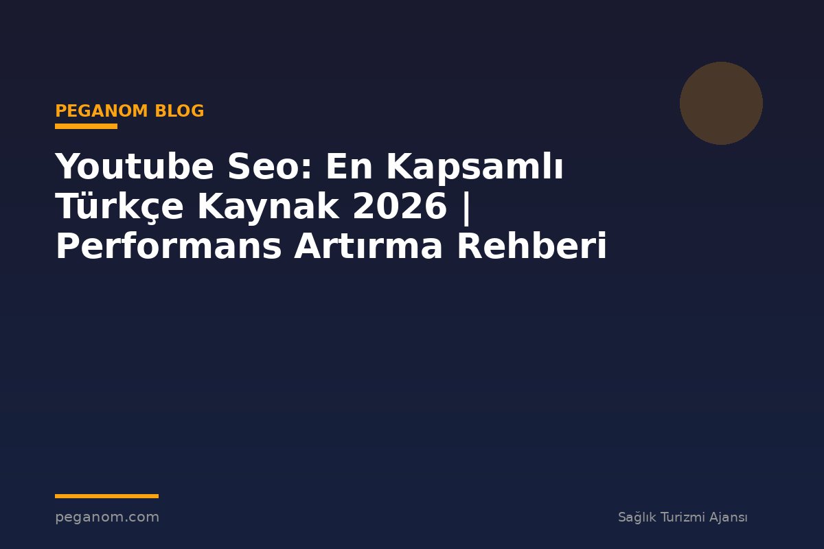 Youtube Seo: En Kapsamlı Türkçe Kaynak 2026 | Performans Artırma Rehberi