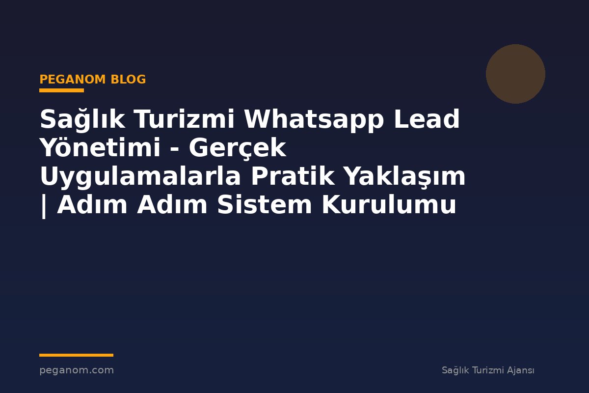 Sağlık Turizmi Whatsapp Lead Yönetimi - Gerçek Uygulamalarla Pratik Yaklaşım | Adım Adım Sistem Kurulumu
