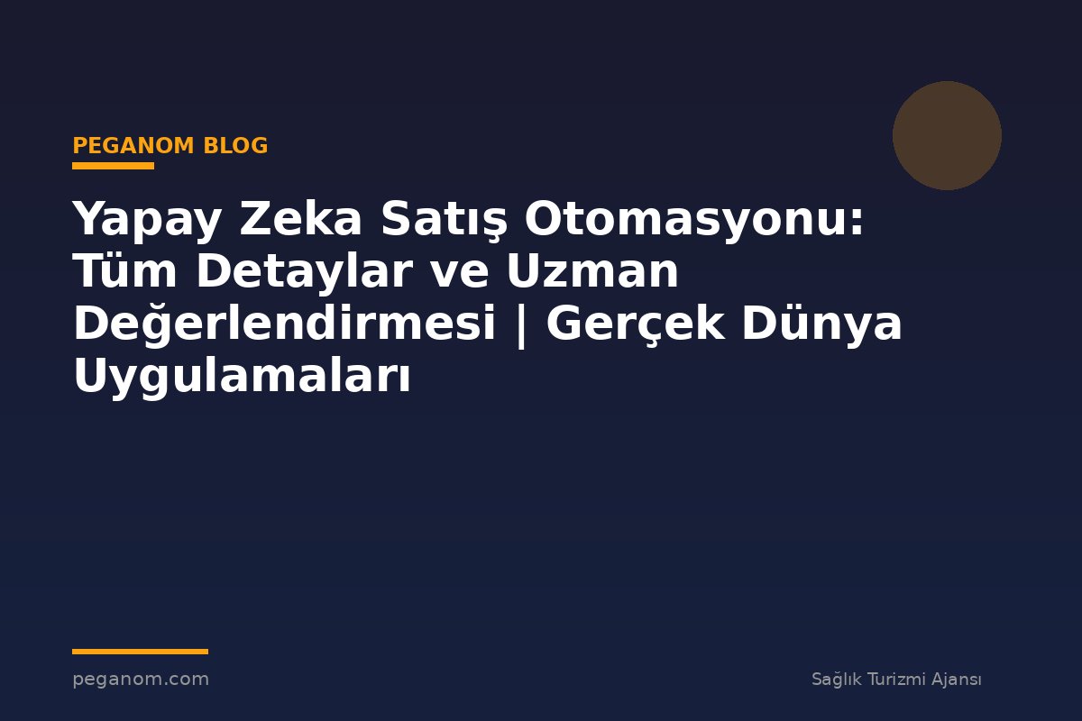 Yapay Zeka Satış Otomasyonu: Tüm Detaylar ve Uzman Değerlendirmesi | Gerçek Dünya Uygulamaları