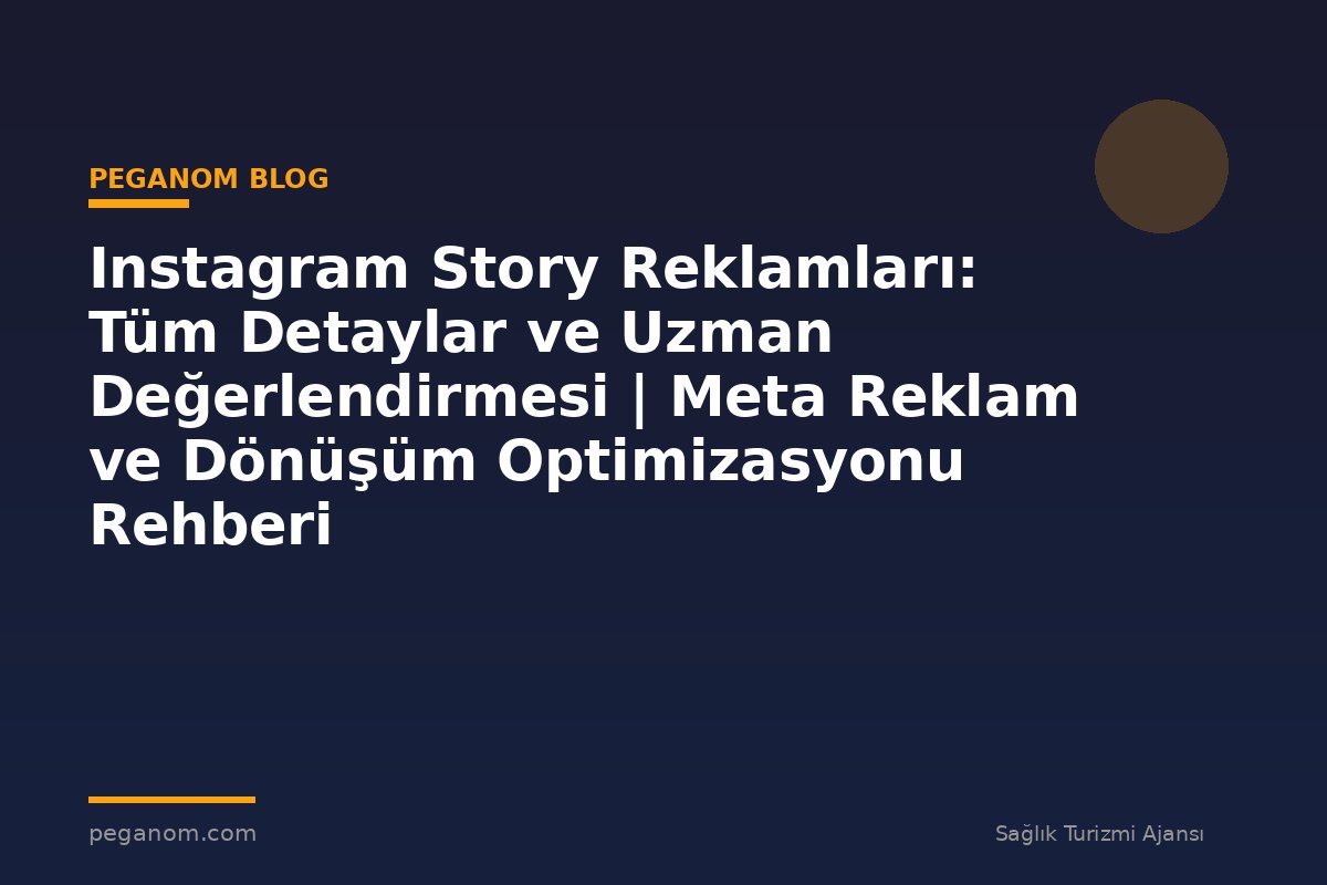 Instagram Story Reklamları: Tüm Detaylar ve Uzman Değerlendirmesi | Meta Reklam ve Dönüşüm Optimizasyonu Rehberi