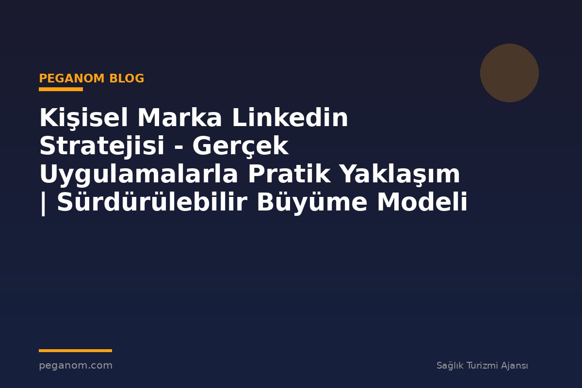 Kişisel Marka Linkedin Stratejisi - Gerçek Uygulamalarla Pratik Yaklaşım | Sürdürülebilir Büyüme Modeli