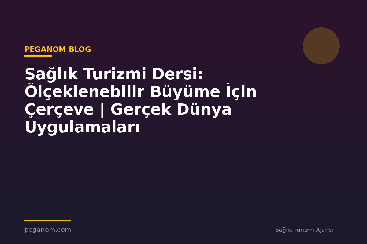 Sağlık Turizmi Dersi: Ölçeklenebilir Büyüme İçin Çerçeve | Gerçek Dünya Uygulamaları