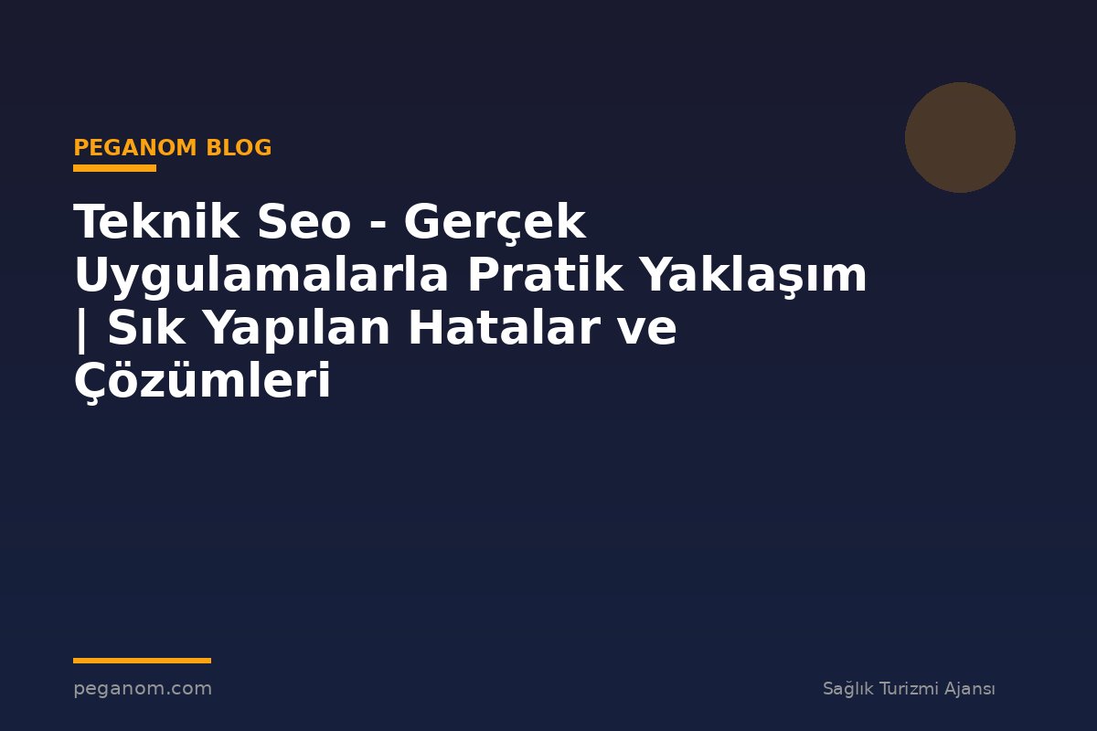 Teknik Seo - Gerçek Uygulamalarla Pratik Yaklaşım | Sık Yapılan Hatalar ve Çözümleri