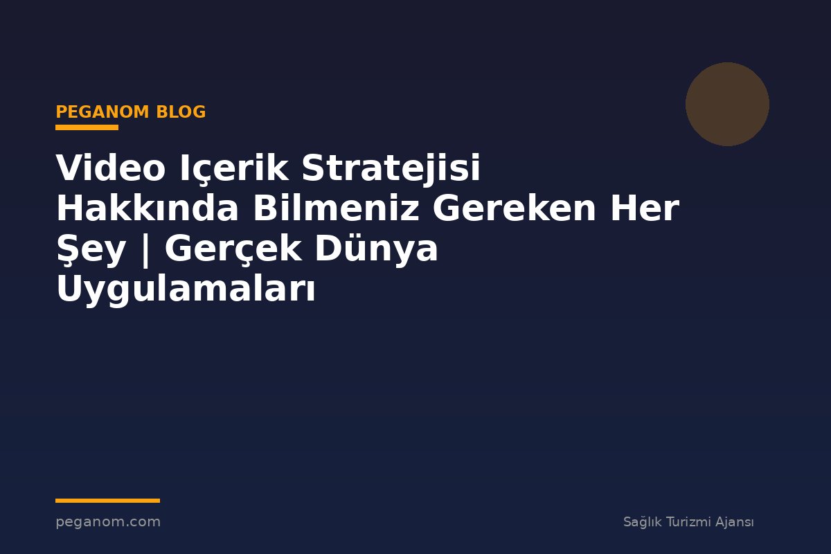Video Içerik Stratejisi Hakkında Bilmeniz Gereken Her Şey | Gerçek Dünya Uygulamaları