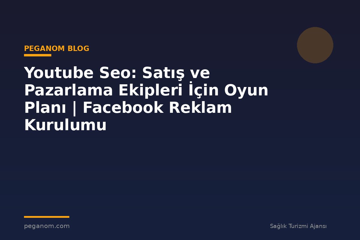 Youtube Seo: Satış ve Pazarlama Ekipleri İçin Oyun Planı | Facebook Reklam Kurulumu