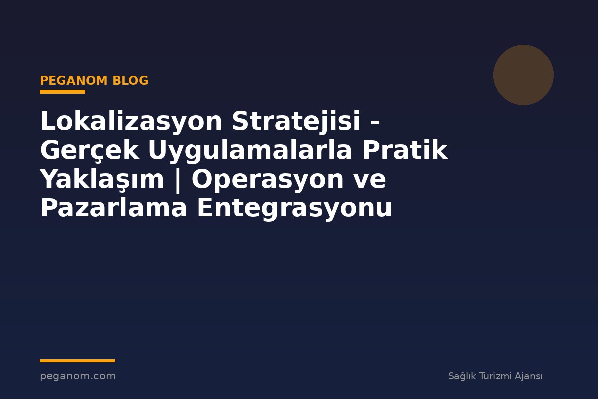 Lokalizasyon Stratejisi - Gerçek Uygulamalarla Pratik Yaklaşım | Operasyon ve Pazarlama Entegrasyonu