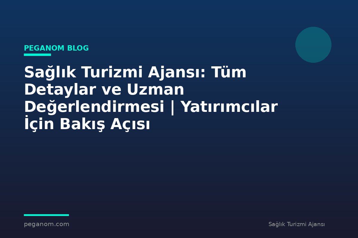 Sağlık Turizmi Ajansı: Tüm Detaylar ve Uzman Değerlendirmesi | Yatırımcılar İçin Bakış Açısı