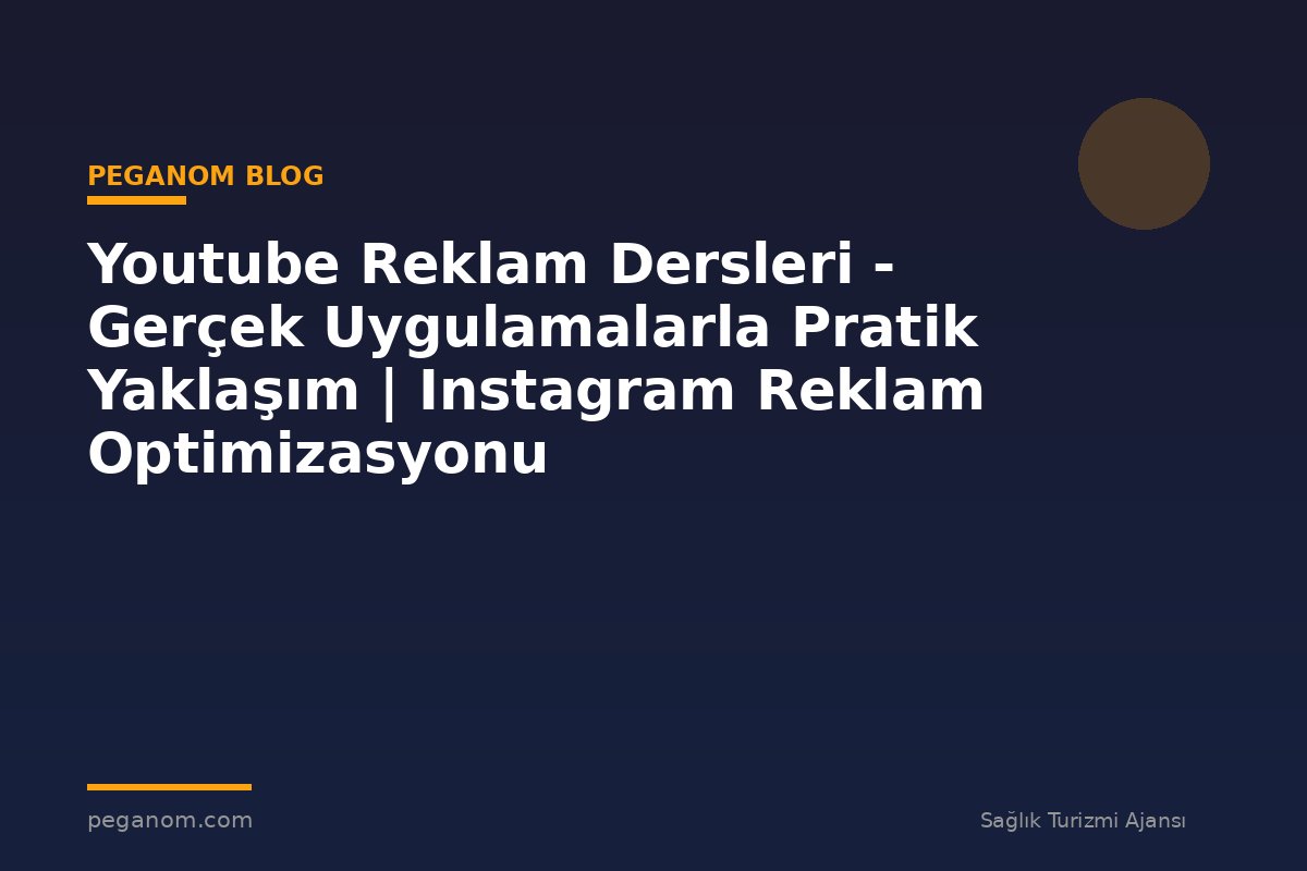 Youtube Reklam Dersleri - Gerçek Uygulamalarla Pratik Yaklaşım | Instagram Reklam Optimizasyonu