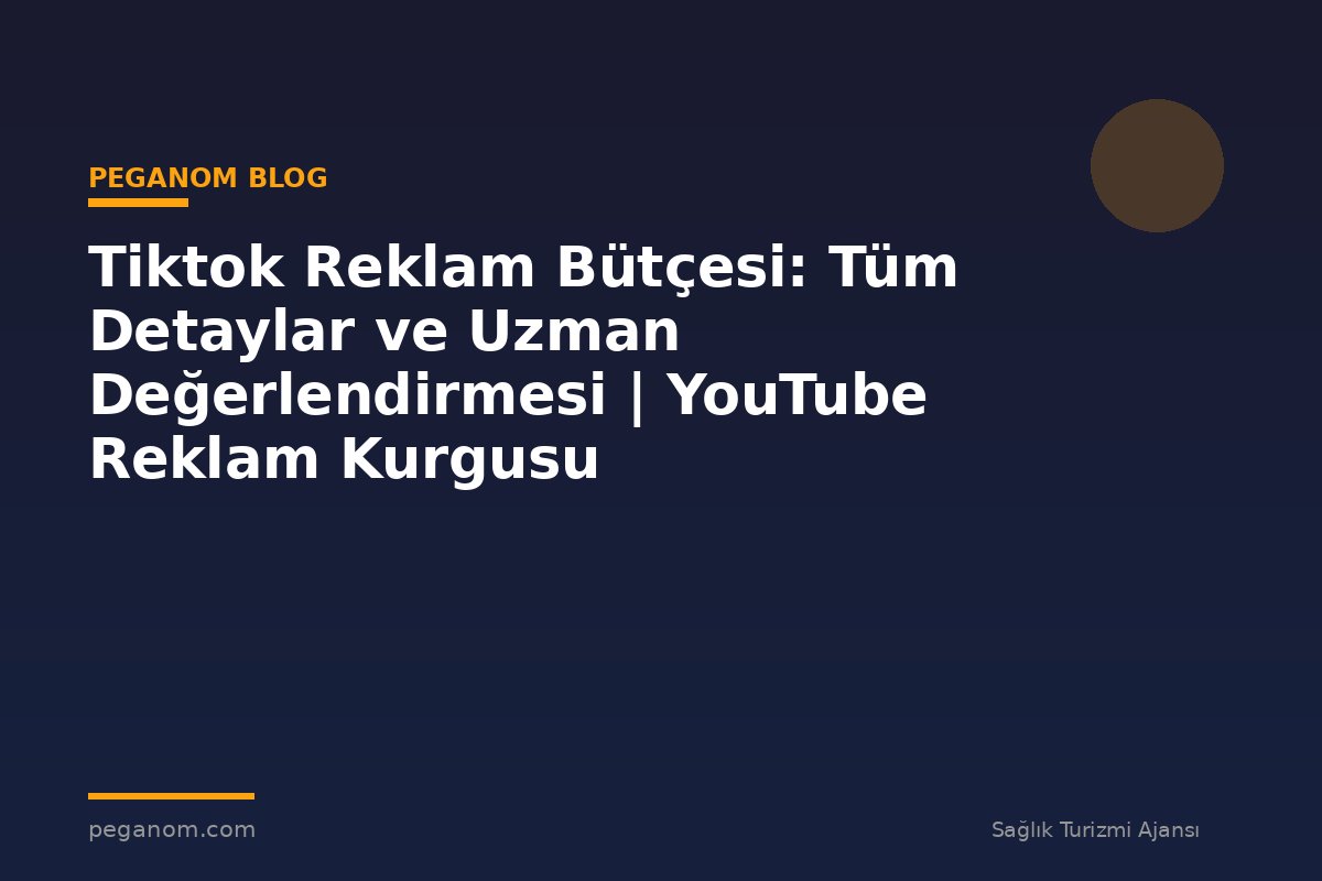 Tiktok Reklam Bütçesi: Tüm Detaylar ve Uzman Değerlendirmesi | YouTube Reklam Kurgusu