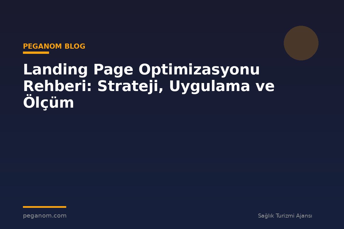 Landing Page Optimizasyonu Rehberi: Strateji, Uygulama ve Ölçüm