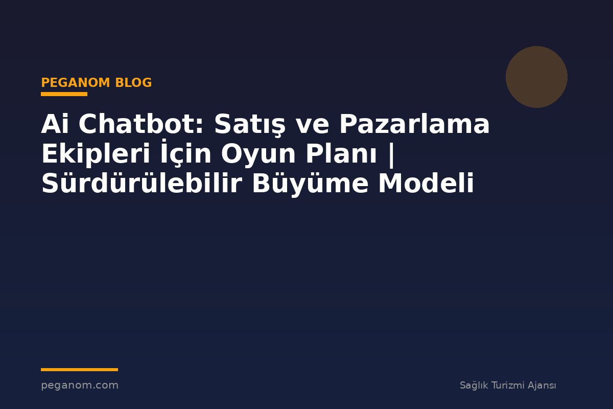 Ai Chatbot: Satış ve Pazarlama Ekipleri İçin Oyun Planı | Sürdürülebilir Büyüme Modeli