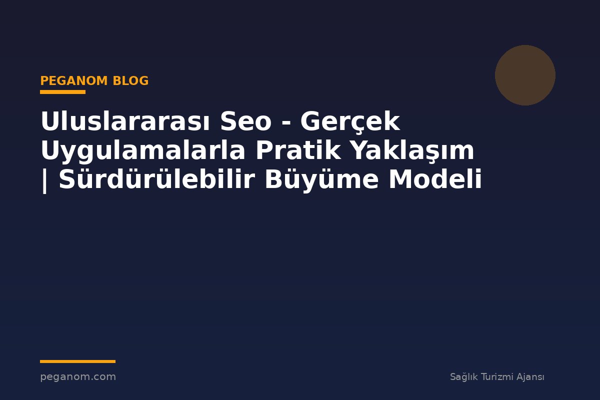 Uluslararası Seo - Gerçek Uygulamalarla Pratik Yaklaşım | Sürdürülebilir Büyüme Modeli