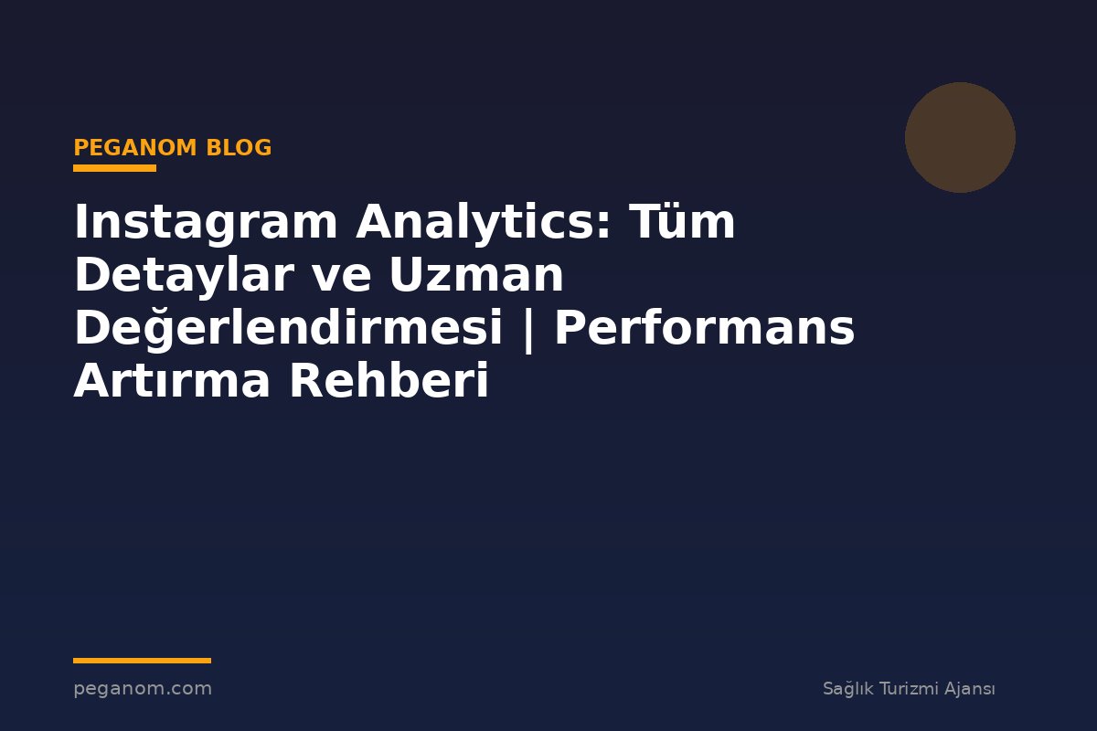 Instagram Analytics: Tüm Detaylar ve Uzman Değerlendirmesi | Performans Artırma Rehberi