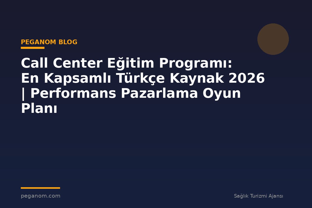 Call Center Eğitim Programı: En Kapsamlı Türkçe Kaynak 2026 | Performans Pazarlama Oyun Planı