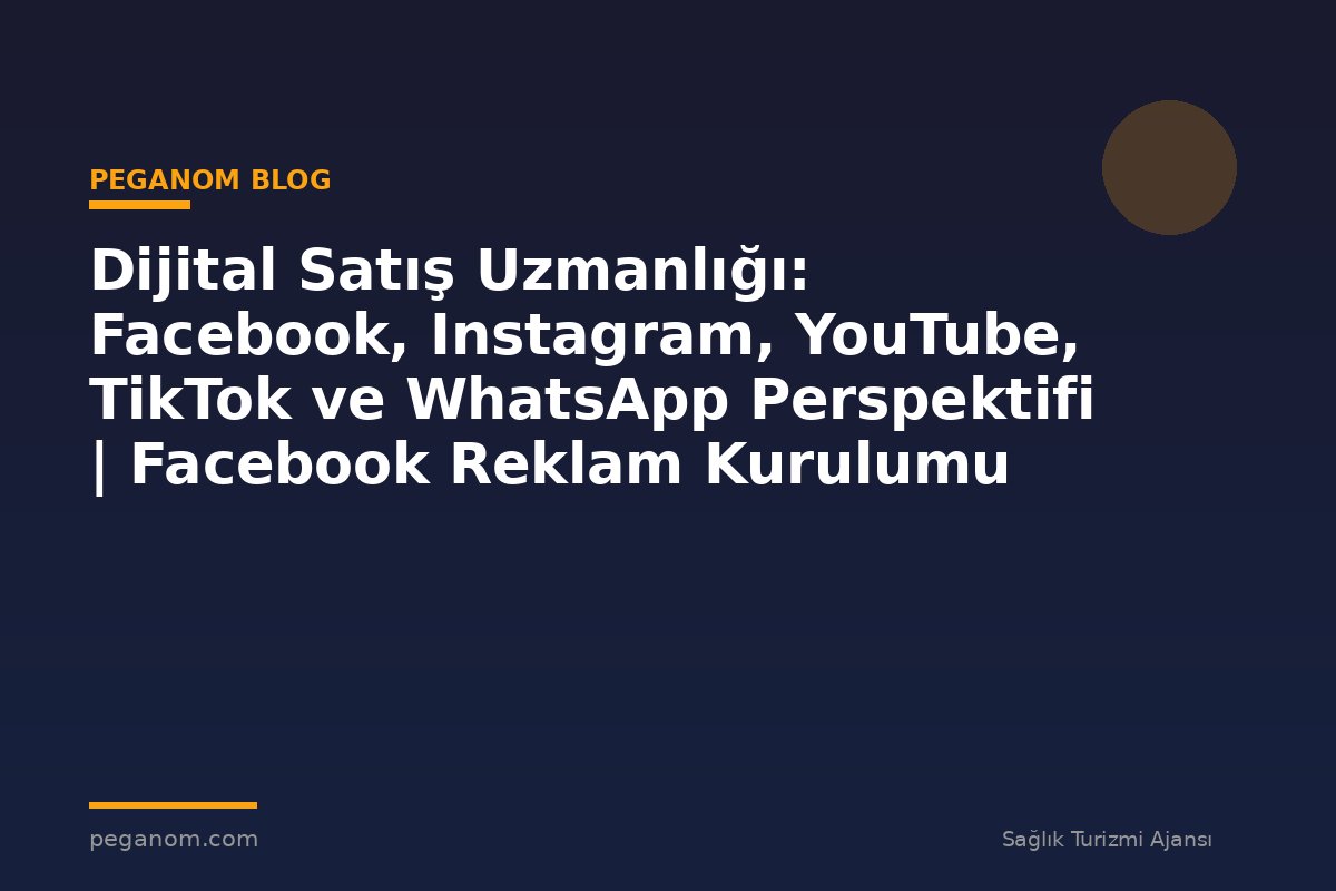 Dijital Satış Uzmanlığı: Facebook, Instagram, YouTube, TikTok ve WhatsApp Perspektifi | Facebook Reklam Kurulumu