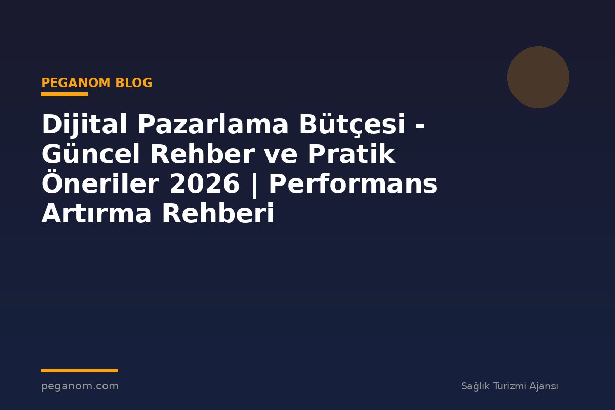 Dijital Pazarlama Bütçesi - Güncel Rehber ve Pratik Öneriler 2026 | Performans Artırma Rehberi