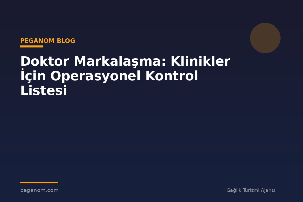 Doktor Markalaşma: Klinikler İçin Operasyonel Kontrol Listesi