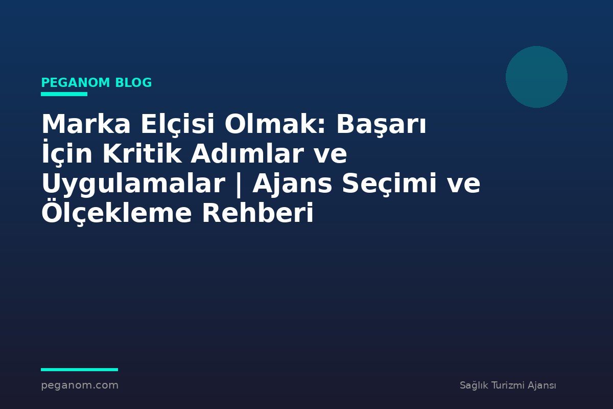 Marka Elçisi Olmak: Başarı İçin Kritik Adımlar ve Uygulamalar | Ajans Seçimi ve Ölçekleme Rehberi