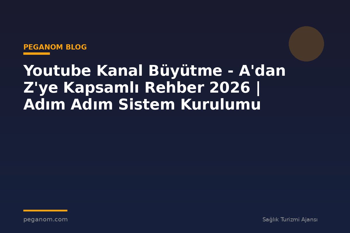 Youtube Kanal Büyütme - A'dan Z'ye Kapsamlı Rehber 2026 | Adım Adım Sistem Kurulumu
