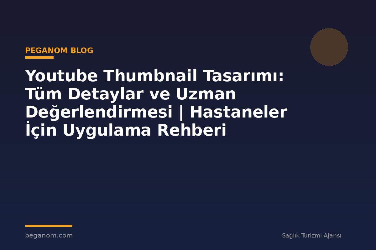 Youtube Thumbnail Tasarımı: Tüm Detaylar ve Uzman Değerlendirmesi | Hastaneler İçin Uygulama Rehberi