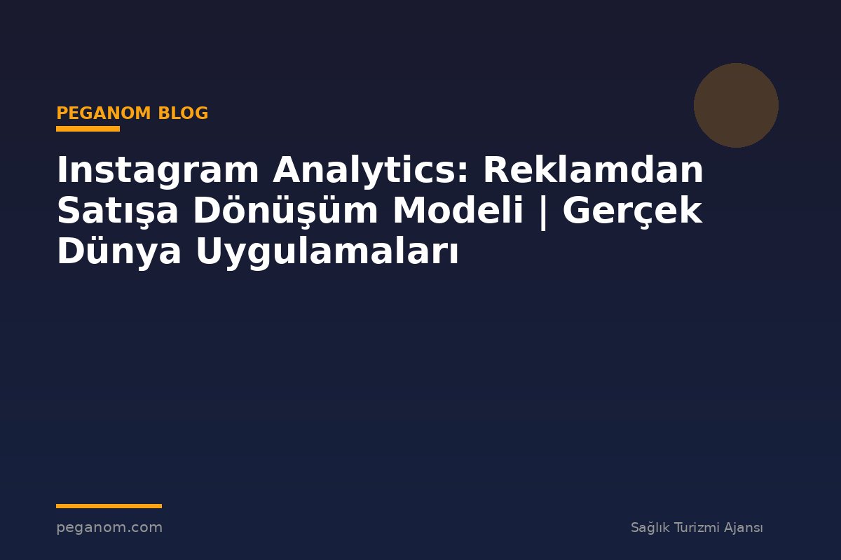 Instagram Analytics: Reklamdan Satışa Dönüşüm Modeli | Gerçek Dünya Uygulamaları