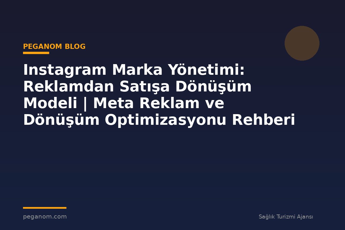 Instagram Marka Yönetimi: Reklamdan Satışa Dönüşüm Modeli | Meta Reklam ve Dönüşüm Optimizasyonu Rehberi