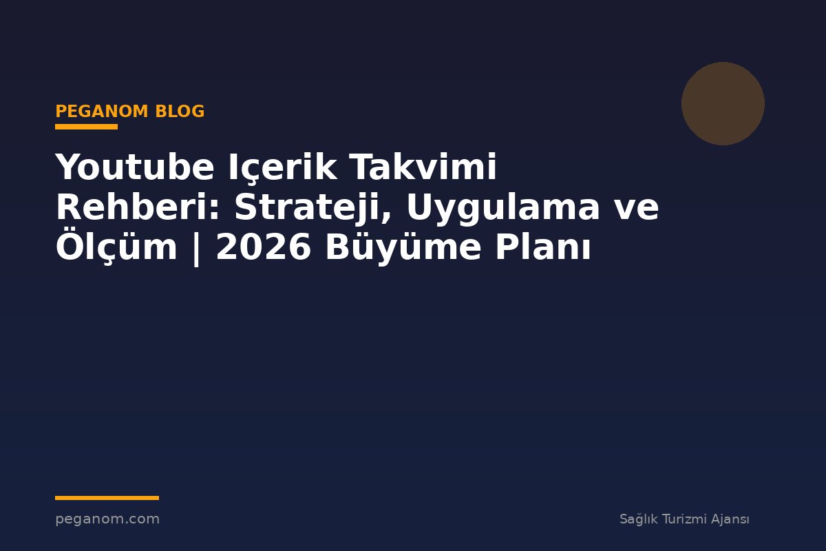 Youtube Içerik Takvimi Rehberi: Strateji, Uygulama ve Ölçüm | 2026 Büyüme Planı