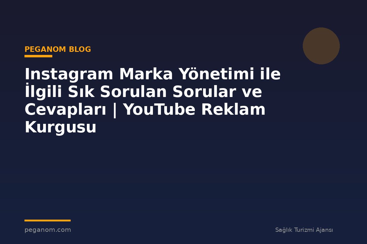 Instagram Marka Yönetimi ile İlgili Sık Sorulan Sorular ve Cevapları | YouTube Reklam Kurgusu