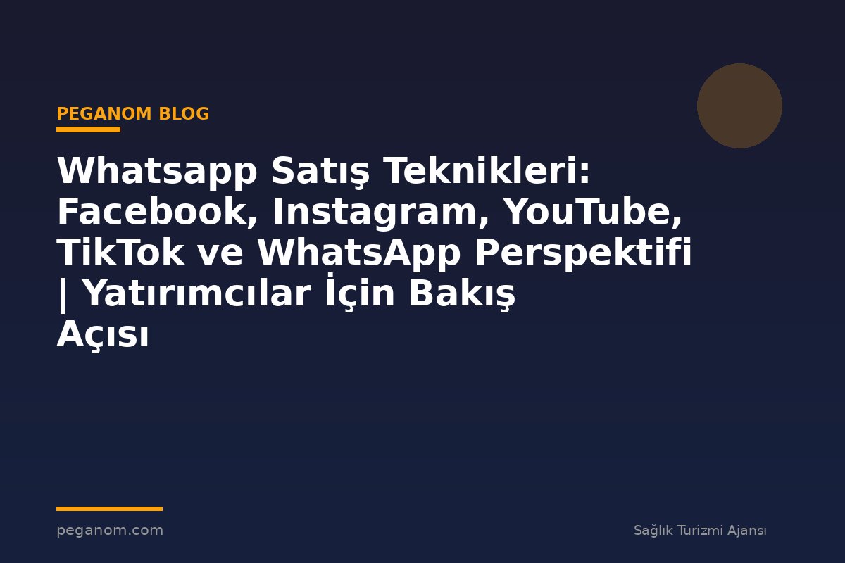 Whatsapp Satış Teknikleri: Facebook, Instagram, YouTube, TikTok ve WhatsApp Perspektifi | Yatırımcılar İçin Bakış Açısı