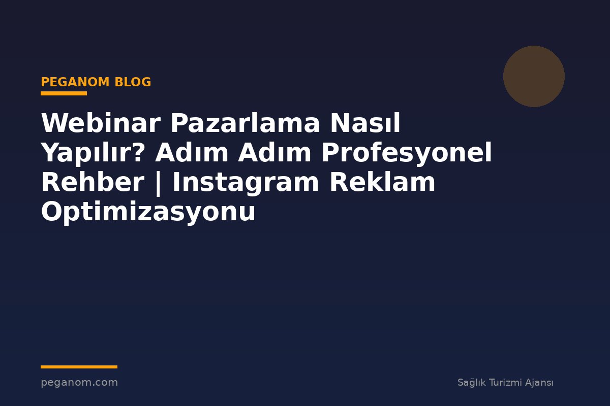 Webinar Pazarlama Nasıl Yapılır? Adım Adım Profesyonel Rehber | Instagram Reklam Optimizasyonu