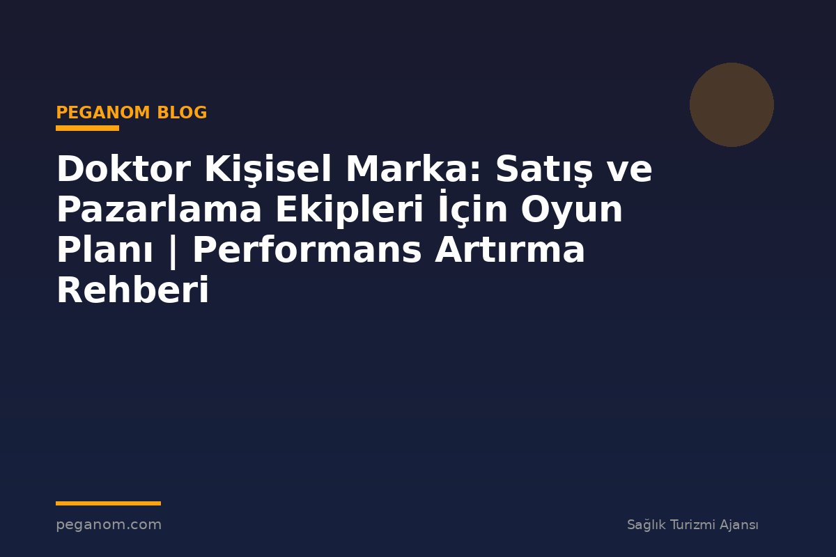 Doktor Kişisel Marka: Satış ve Pazarlama Ekipleri İçin Oyun Planı | Performans Artırma Rehberi