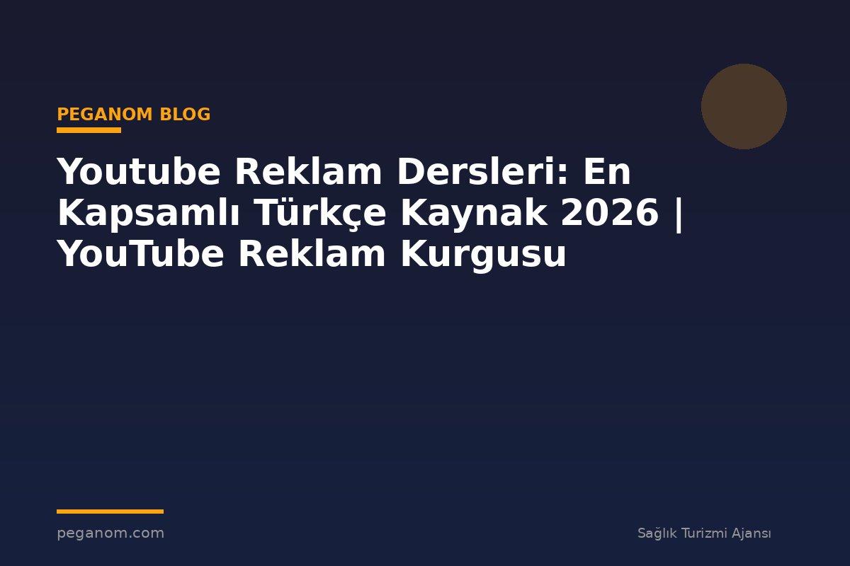 Youtube Reklam Dersleri: En Kapsamlı Türkçe Kaynak 2026 | YouTube Reklam Kurgusu