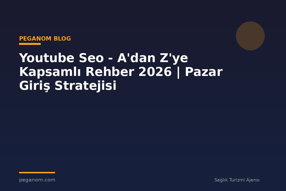 Youtube Seo - A'dan Z'ye Kapsamlı Rehber 2026 | Pazar Giriş Stratejisi