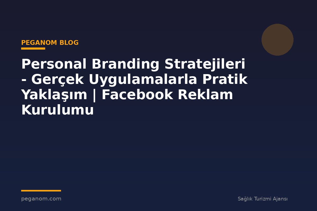 Personal Branding Stratejileri - Gerçek Uygulamalarla Pratik Yaklaşım | Facebook Reklam Kurulumu