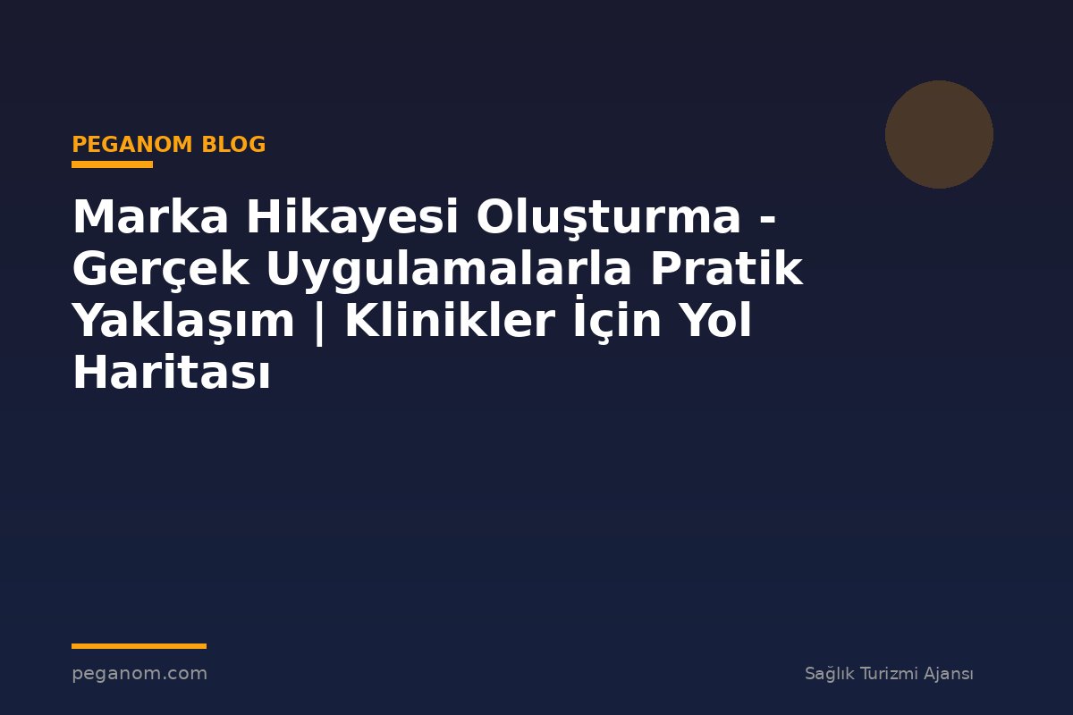 Marka Hikayesi Oluşturma - Gerçek Uygulamalarla Pratik Yaklaşım | Klinikler İçin Yol Haritası