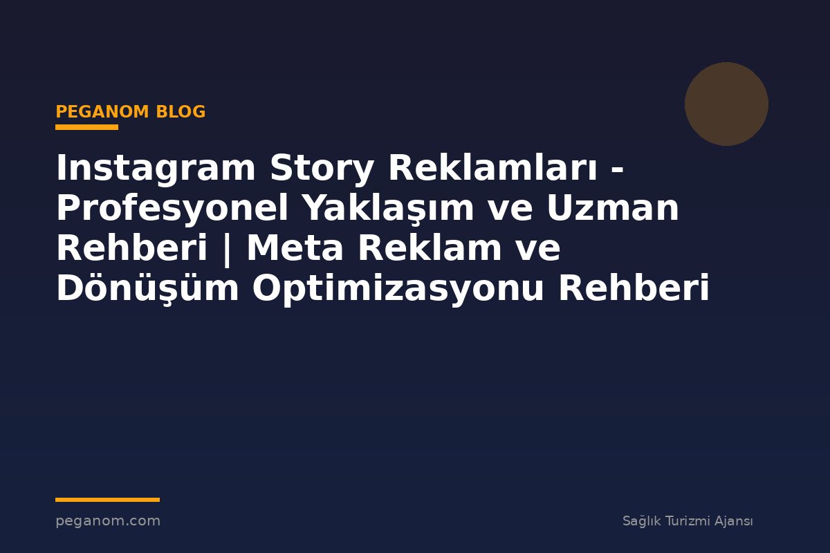 Instagram Story Reklamları - Profesyonel Yaklaşım ve Uzman Rehberi | Meta Reklam ve Dönüşüm Optimizasyonu Rehberi