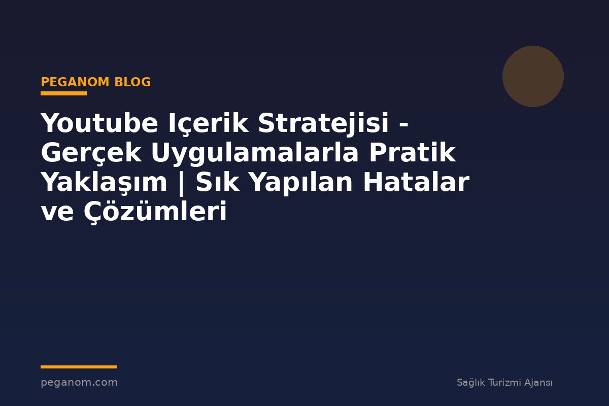 Youtube Içerik Stratejisi - Gerçek Uygulamalarla Pratik Yaklaşım | Sık Yapılan Hatalar ve Çözümleri