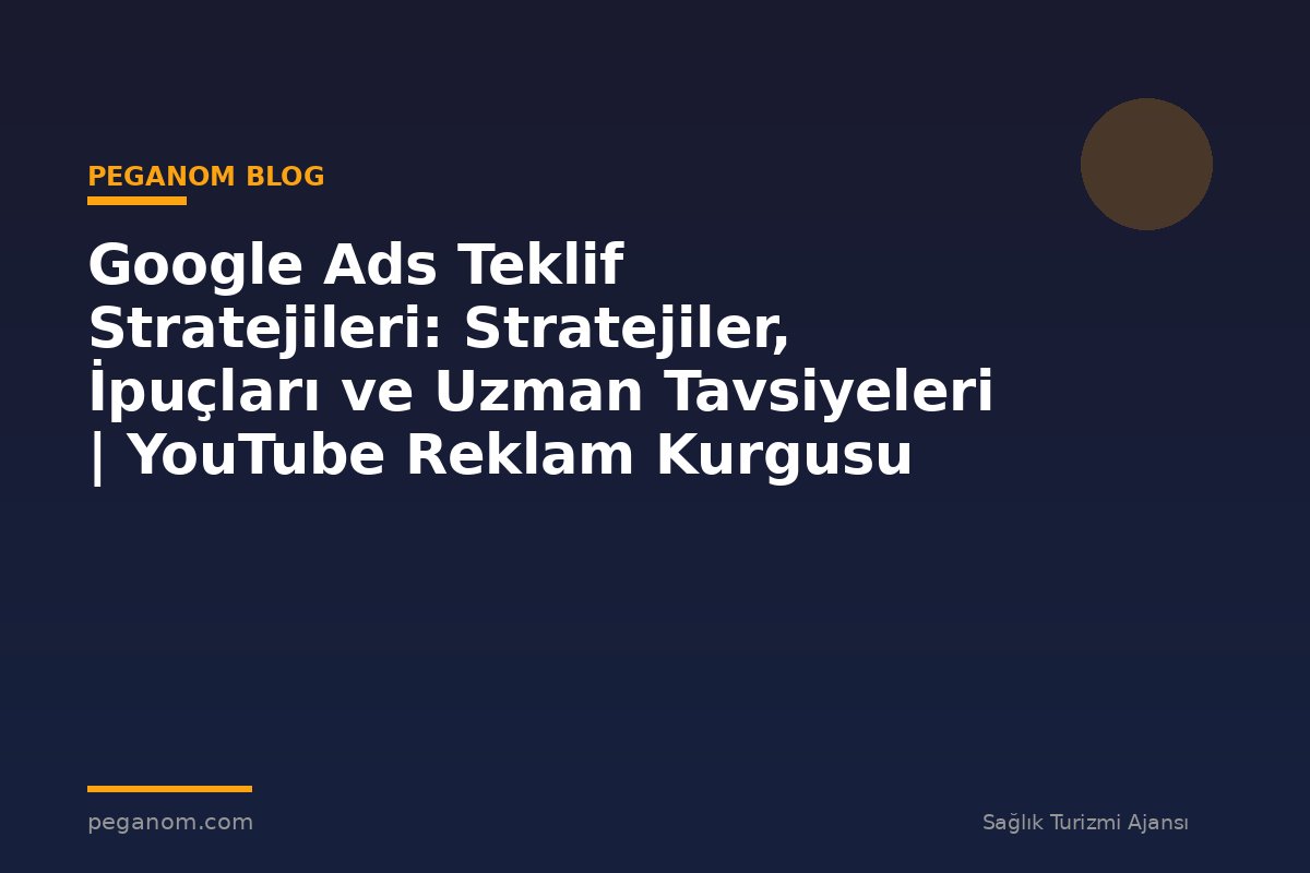 Google Ads Teklif Stratejileri: Stratejiler, İpuçları ve Uzman Tavsiyeleri | YouTube Reklam Kurgusu