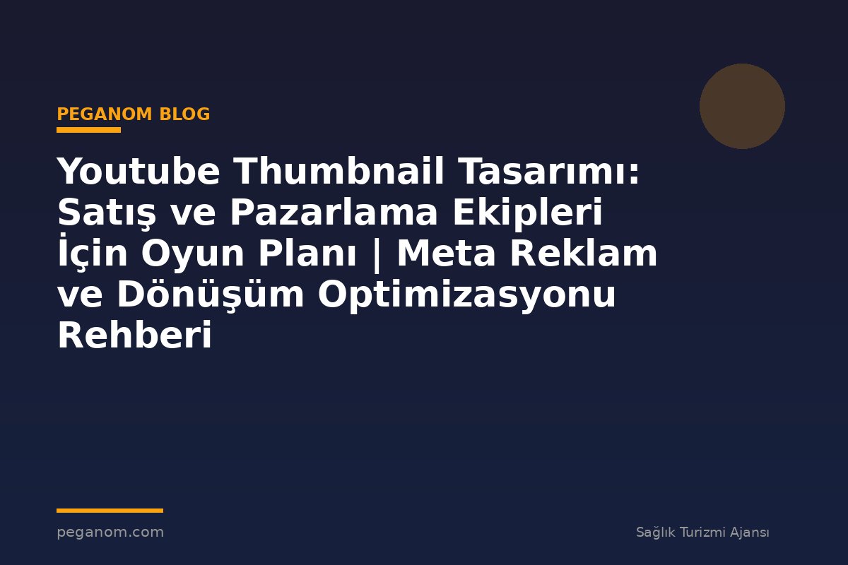 Youtube Thumbnail Tasarımı: Satış ve Pazarlama Ekipleri İçin Oyun Planı | Meta Reklam ve Dönüşüm Optimizasyonu Rehberi