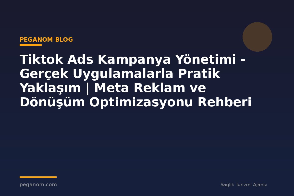 Tiktok Ads Kampanya Yönetimi - Gerçek Uygulamalarla Pratik Yaklaşım | Meta Reklam ve Dönüşüm Optimizasyonu Rehberi