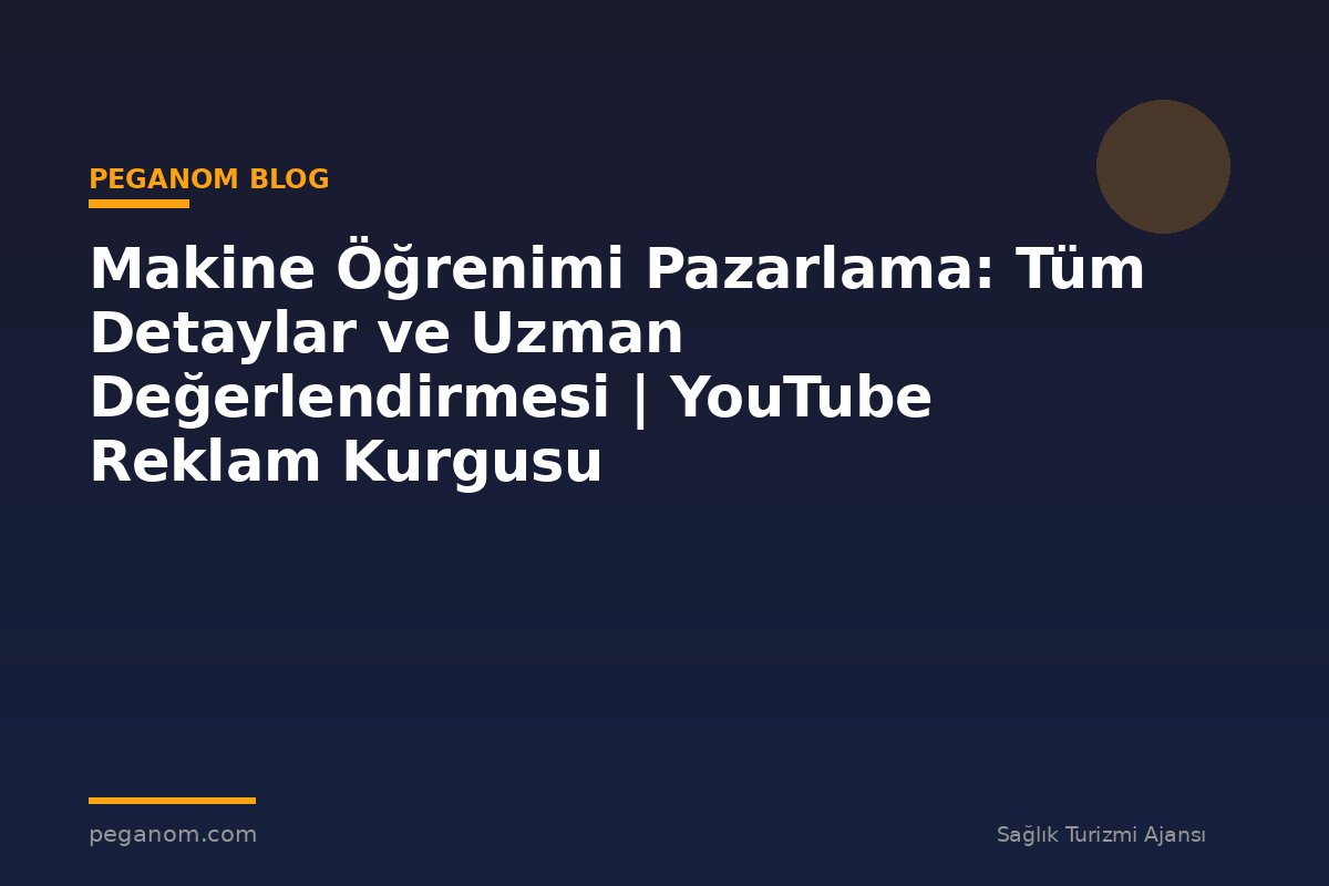 Makine Öğrenimi Pazarlama: Tüm Detaylar ve Uzman Değerlendirmesi | YouTube Reklam Kurgusu