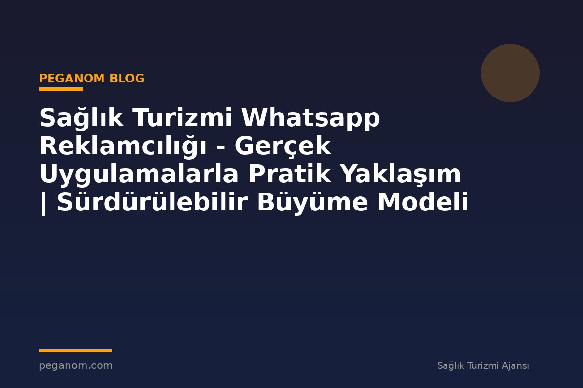 Sağlık Turizmi Whatsapp Reklamcılığı - Gerçek Uygulamalarla Pratik Yaklaşım | Sürdürülebilir Büyüme Modeli